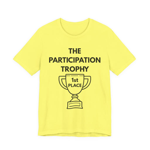 Bright Yellow t-shirt with 'The Participation Trophy 1st Place' text and graphic on a white background