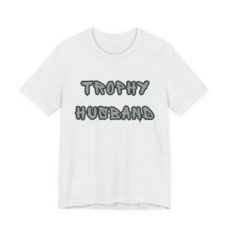 Ash t-shirt with 'Trophy Husband' text on a white background