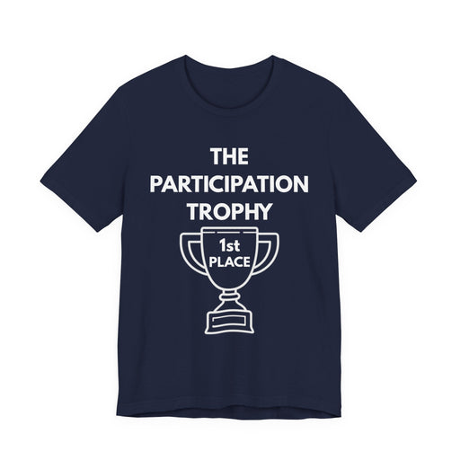 A navy t-shirt with 'The Participation Trophy 1st Place' white text and white graphic.