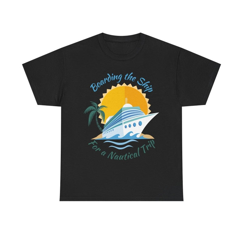 Board The Ship For A Nautical Trip Cruise T-Shirt - T-Shirt | The Party Framework