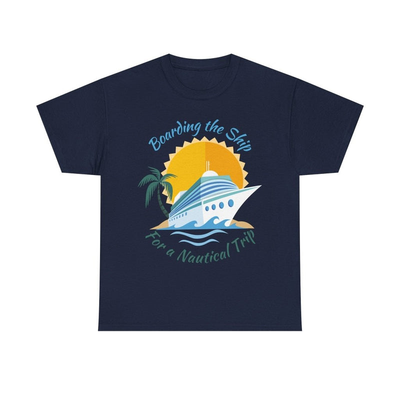 Board The Ship For A Nautical Trip Cruise T-Shirt - T-Shirt | The Party Framework