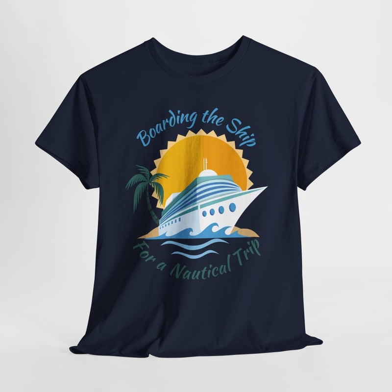 Board The Ship For A Nautical Trip Cruise T-Shirt - T-Shirt | The Party Framework