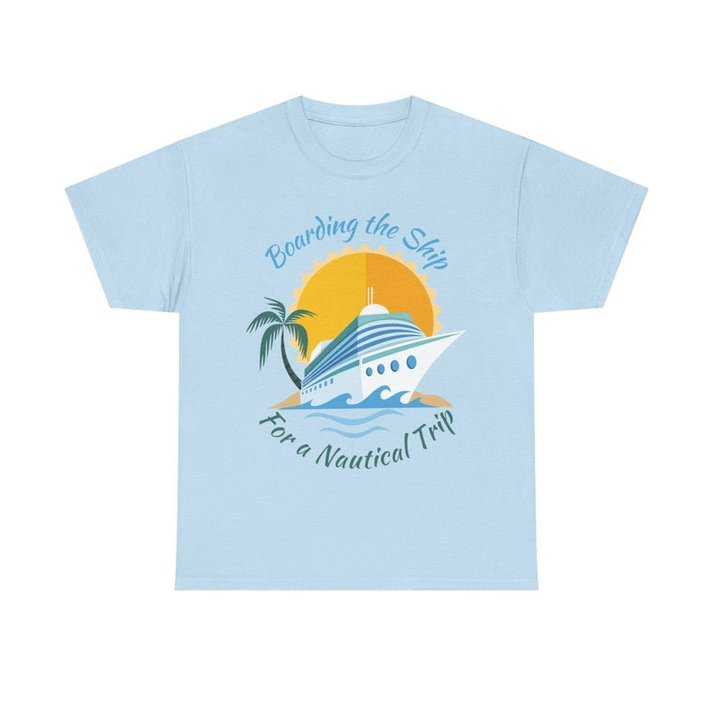 Board The Ship For A Nautical Trip Cruise T-Shirt - T-Shirt | The Party Framework