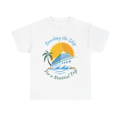 Board The Ship For A Nautical Trip Cruise T-Shirt - T-Shirt | The Party Framework