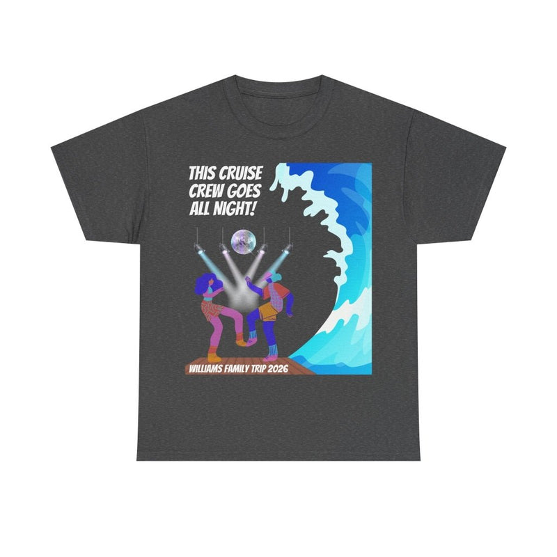 Cruise Crew Goes All Night Customizable Group T-Shirt - T-Shirt | The Party Framework