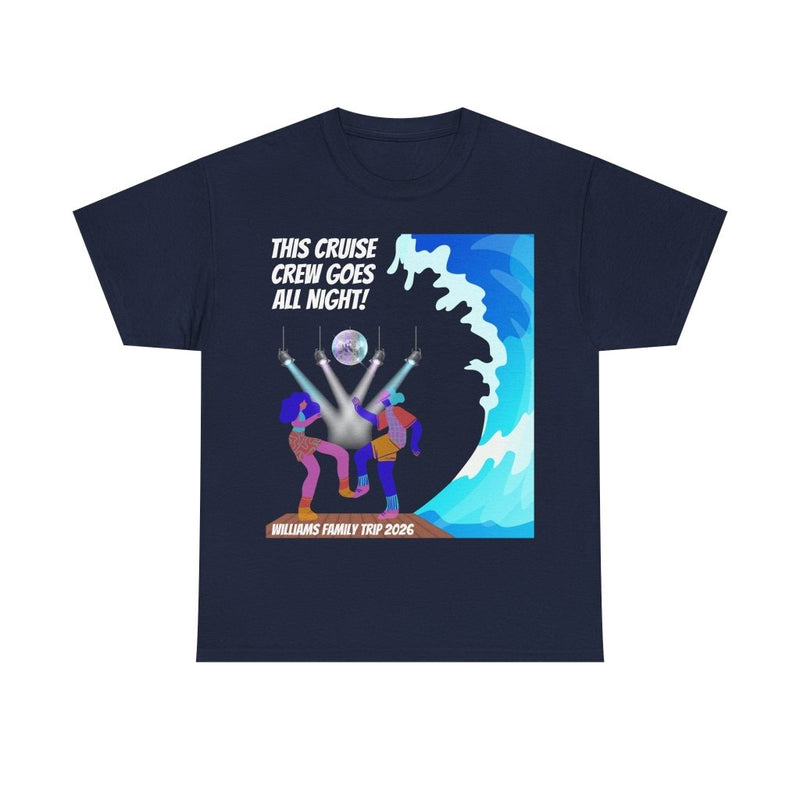 Cruise Crew Goes All Night Customizable Group T-Shirt - T-Shirt | The Party Framework