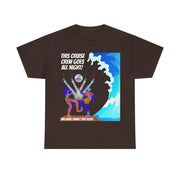Cruise Crew Goes All Night Customizable Group T-Shirt - T-Shirt | The Party Framework