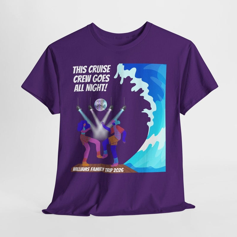 Cruise Crew Goes All Night Customizable Group T-Shirt - T-Shirt | The Party Framework