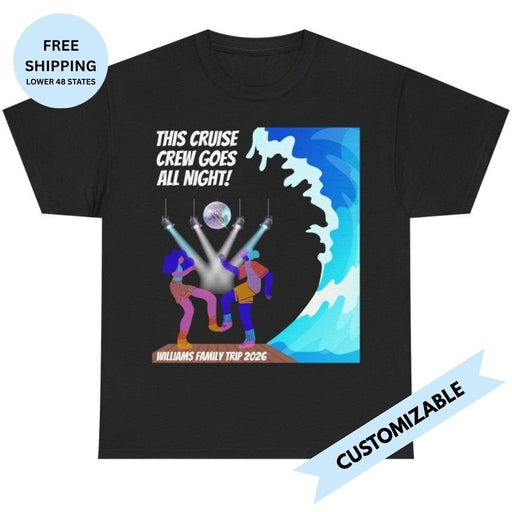 Cruise Crew Goes All Night Family or Group T-Shirt Customizable - T-Shirt | The Party Framework