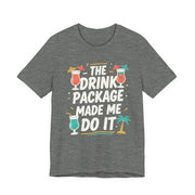 Drink Package Made Me Do It Unisex Tee | Funny Cruise White Lettering Shirt - T-Shirt | The Party Framework