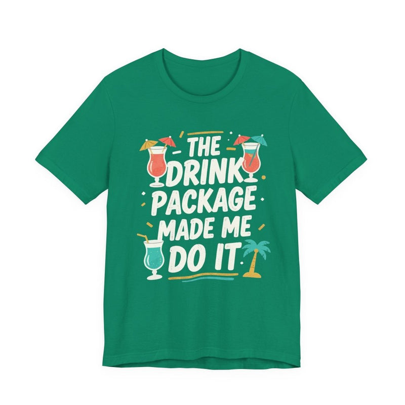 Drink Package Made Me Do It Unisex Tee | Funny Cruise White Lettering Shirt - T-Shirt | The Party Framework