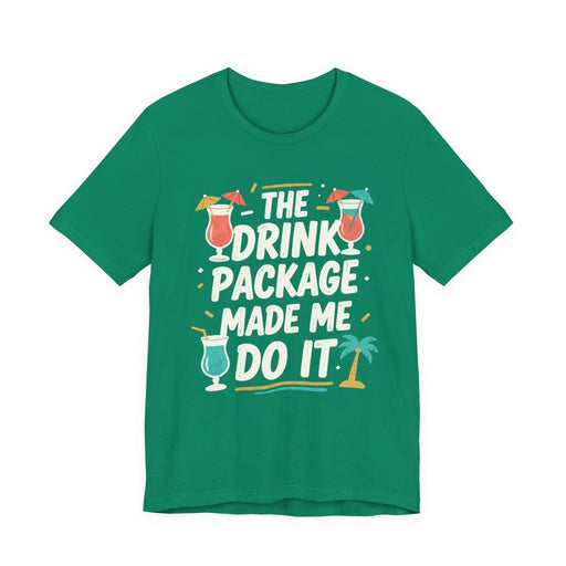 Drink Package Made Me Do It Unisex Tee | Funny Cruise White Lettering Shirt - T-Shirt | The Party Framework