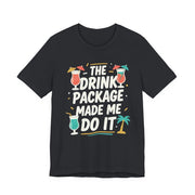 Drink Package Made Me Do It Unisex Tee | Funny Cruise White Lettering Shirt - T-Shirt | The Party Framework