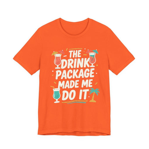 Drink Package Made Me Do It Unisex Tee | Funny Cruise White Lettering Shirt - T-Shirt | The Party Framework