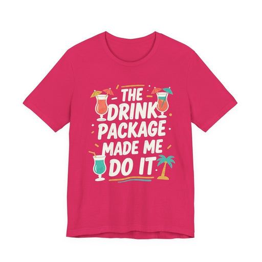 Drink Package Made Me Do It Unisex Tee | Funny Cruise White Lettering Shirt - T-Shirt | The Party Framework