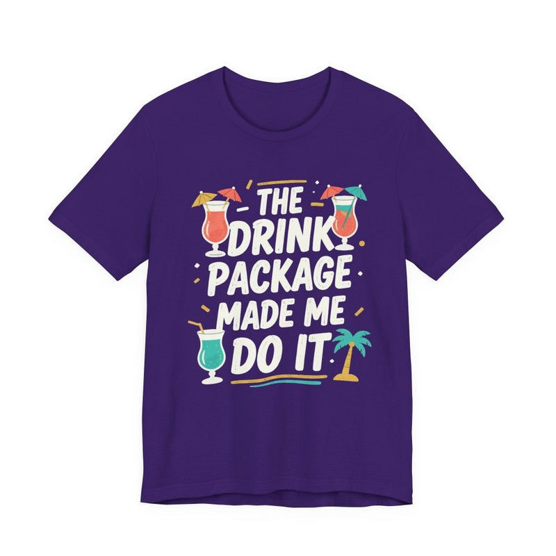 Drink Package Made Me Do It Unisex Tee | Funny Cruise White Lettering Shirt - T-Shirt | The Party Framework