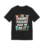 Drink Package Made Me Do It Unisex Tee | Funny Cruise White Lettering Shirt - T-Shirt | The Party Framework