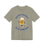 Favorite Beer Is A Cold One Unisex Tee | Funny Beer Lover Shirt - T-Shirt | The Party Framework