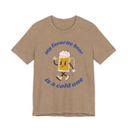 Favorite Beer Is A Cold One Unisex Tee | Funny Beer Lover Shirt - T-Shirt | The Party Framework