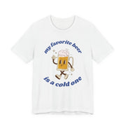 Favorite Beer Is A Cold One Unisex Tee | Funny Beer Lover Shirt - T-Shirt | The Party Framework
