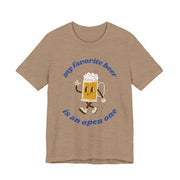 Favorite Beer Is An Open One Unisex Tee | Funny Beer Drinking Shirt - T-Shirt | The Party Framework