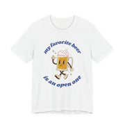 Favorite Beer Is An Open One Unisex Tee | Funny Beer Drinking Shirt - T-Shirt | The Party Framework
