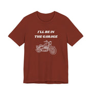 I'll Be In The Garage Motorcycle Unisex Tee | Funny Biker Gift Shirt - T-Shirt | The Party Framework