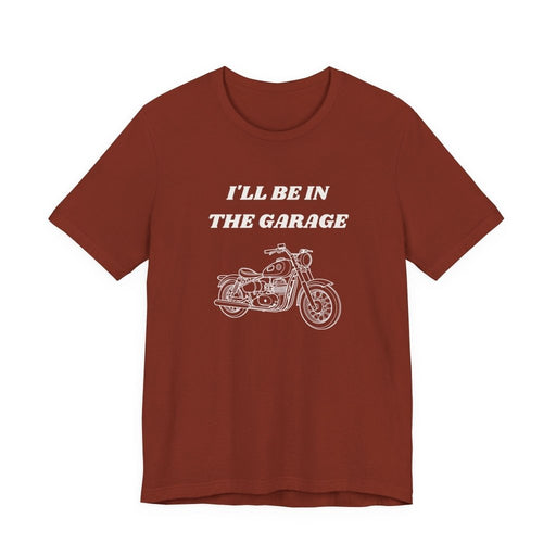 I'll Be In The Garage Motorcycle Unisex Tee | Funny Biker Gift Shirt - T-Shirt | The Party Framework