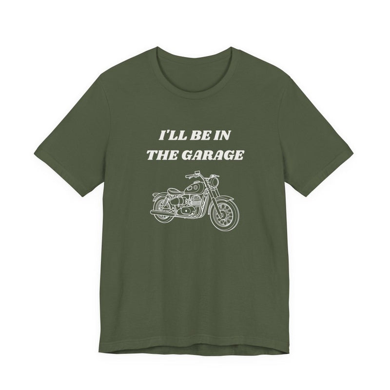 I'll Be In The Garage Motorcycle Unisex Tee | Funny Biker Gift Shirt - T-Shirt | The Party Framework