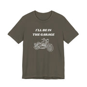 I'll Be In The Garage Motorcycle Unisex Tee | Funny Biker Gift Shirt - T-Shirt | The Party Framework