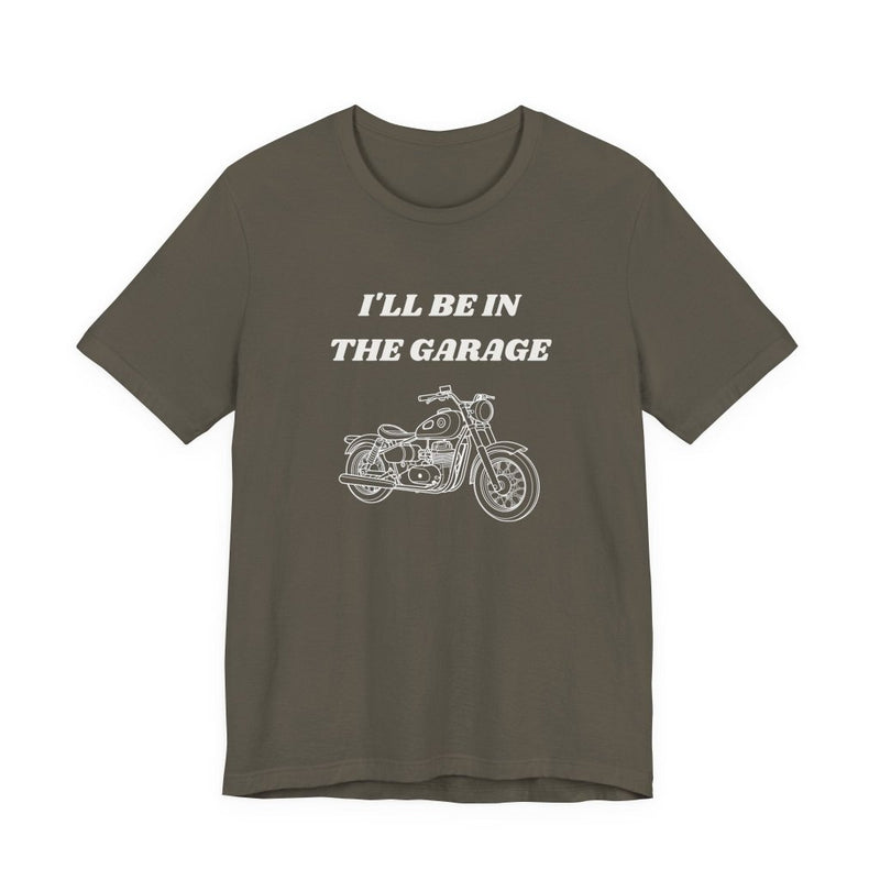 I'll Be In The Garage Motorcycle Unisex Tee | Funny Biker Gift Shirt - T-Shirt | The Party Framework