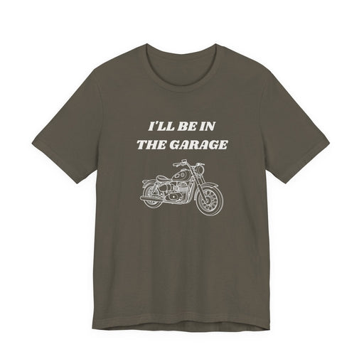 I'll Be In The Garage Motorcycle Unisex Tee | Funny Biker Gift Shirt - T-Shirt | The Party Framework