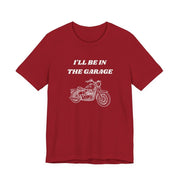 I'll Be In The Garage Motorcycle Unisex Tee | Funny Biker Gift Shirt - T-Shirt | The Party Framework