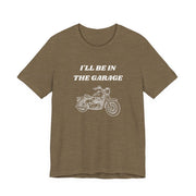 I'll Be In The Garage Motorcycle Unisex Tee | Funny Biker Gift Shirt - T-Shirt | The Party Framework