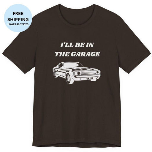I'll Be In The Garage T-Shirt | Funny Car Guy Shirt - T-Shirt | The Party Framework
