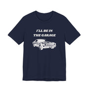 I'll Be In The Garage Unisex Tee | Funny Car Guy Gift Shirt - T-Shirt | The Party Framework