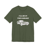I'll Be In The Garage Unisex Tee | Funny Car Guy Gift Shirt - T-Shirt | The Party Framework