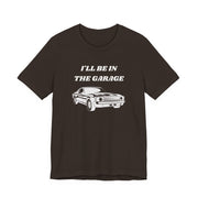 I'll Be In The Garage Unisex Tee | Funny Car Guy Gift Shirt - T-Shirt | The Party Framework