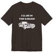 I'll Be In The Garage Unisex Tee | Funny Car Guy Gift Shirt - T-Shirt | The Party Framework