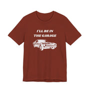 I'll Be In The Garage Unisex Tee | Funny Car Guy Gift Shirt - T-Shirt | The Party Framework