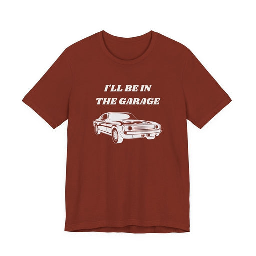I'll Be In The Garage Unisex Tee | Funny Car Guy Gift Shirt - T-Shirt | The Party Framework