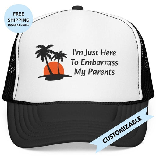 I'm Just Here To Embarrass [person] Trucker Hat | Custom Name or Relationship - Hats | The Party Framework