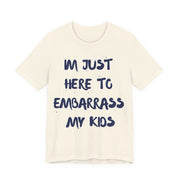 Just Here To Embarrass My Kids Funny T-Shirt - T-Shirt | The Party Framework