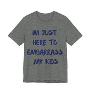 Just Here To Embarrass My Kids Funny T-Shirt - T-Shirt | The Party Framework