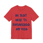 Just Here To Embarrass My Kids Funny T-Shirt - T-Shirt | The Party Framework