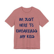 Just Here To Embarrass My Kids Funny T-Shirt - T-Shirt | The Party Framework