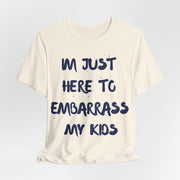 Just Here To Embarrass My Kids Funny T-Shirt - T-Shirt | The Party Framework