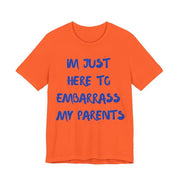 Just Here To Embarrass My Parents Funny T-Shirt - T-Shirt | The Party Framework