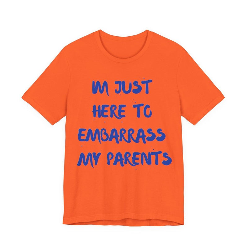 Just Here To Embarrass My Parents Funny T-Shirt - T-Shirt | The Party Framework