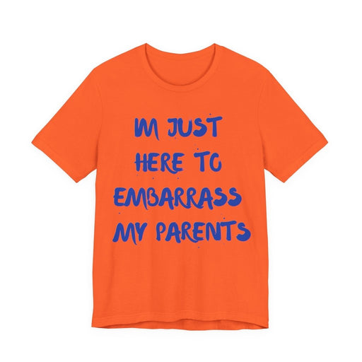 Just Here To Embarrass My Parents Funny T-Shirt - T-Shirt | The Party Framework